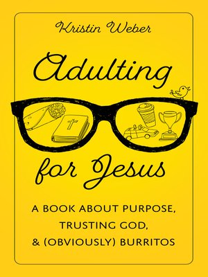 cover image of Adulting for Jesus: a Book about Purpose, Trusting God, and (Obviously) Burritos